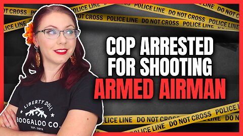 Cop Arrested for Shooting Armed Airman