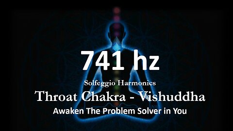 741hz -"Unblock Your Positivity and Problem Solving Intuition - Throat Chakra - Solfeggio Harmonics"