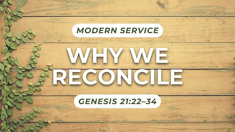 Why We Reconcile — Genesis 21:22–34 (Modern Worship)