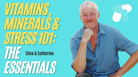 Vitamin's, Minerals & Stress 101: The Essentials with Clive de Carle | CatherineEdwards.life