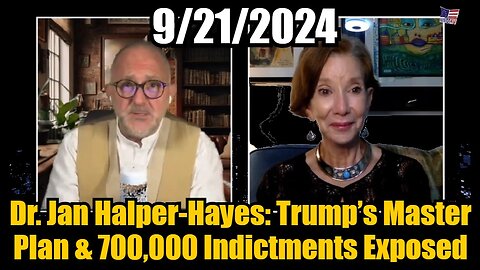 Dr. Jan Halper-Hayes: Trump’s Master Plan & 700,000 Indictments Exposed (9/21/2024)