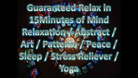 Guaranteed Relax in 15Minutes of Mind Relaxation / Abstract Patterns / Peace/ Sleep/ Stress Reliever