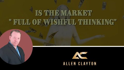 Is the market "Full of Wishful Thinking"