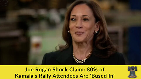 Joe Rogan Shock Claim: 80% of Kamala's Rally Attendees Are 'Bused In'