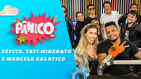 Fefito, Tati Minerato e Marcelo Galatico - Pânico