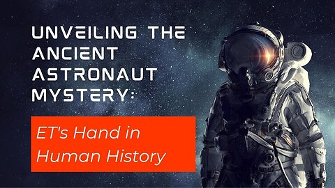 Unveiling the Ancient Astronaut Mystery: ET's Hand in Human History