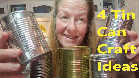 Recycle and Reuse Tin Cans - DIY 4 Craft Projects