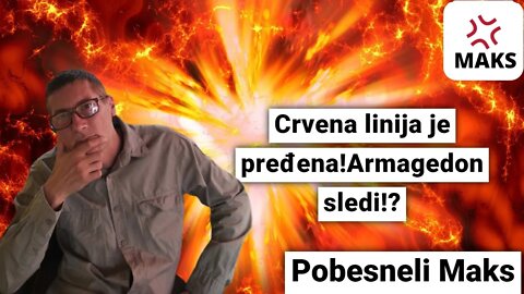 Pobesneli Maks-Crvena linija je pređena!Armagedon sledi!?