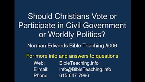 Should Christians Vote or Participate in Civil Government? Norman Edwards Bible Teaching #006