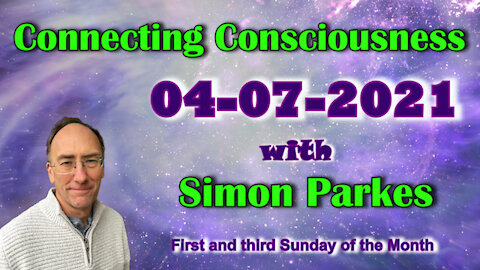 2021 07 04 Connecting Consciousness - Simon Parkes