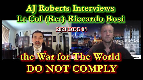 2021 DEC 04 AJ Roberts Interviews Lt Col (Ret) Riccardo Bosi the War for The World DO NOT COMPLY