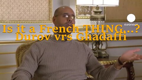 Is it a French THING? – Pavel Durov vrs Muamar Ghadaffi