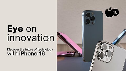 Eye on innovation Discover the future of technology with iPhone 16