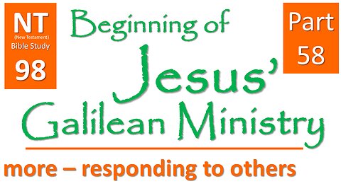 NT Bible Study 98: cont. sermons: end confrontation (Beginning of Jesus' Galilean Ministry part 58)