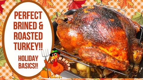 PERFECT BRINED AND ROASTED TURKEY!! HOLIDAY BASICS!!