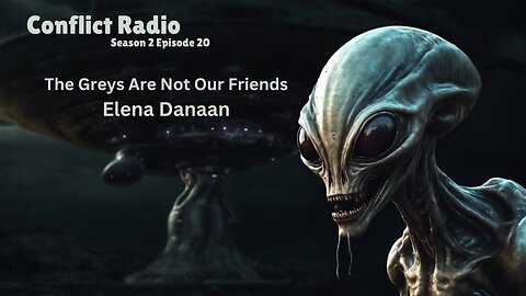 The Greys Are Not Our Friends with Elena Danaan Conflict Radio S2E20 Galactic Federation, UFOs, UAPs