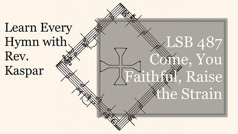 LSB 487 Come, You Faithful, Raise the Strain ( Lutheran Service Book )