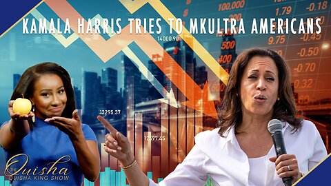 Kamala Harris Tries to MKULTRA Americans | The Quisha King Show