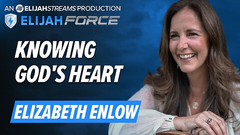 ELIZABETH ENLOW: KNOWING GOD’S HEART