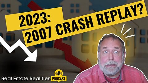 2007 Repeat In 2023 Real Estate Crash?