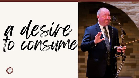 "A Desire To Consume" | Pastor Ron Russell