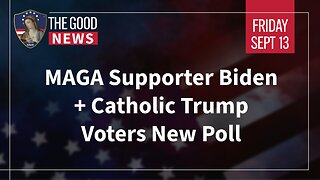 The Good News - September 13th, 2024: MAGA Supporter Biden, Catholic Trump Voters New Poll + More!