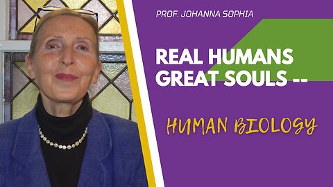 REAL HUMANS GREAT SOULS - Human Biology