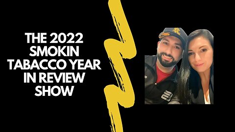 The Smokin Tabacco Show: 2022 Year in Review