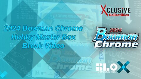 2024 Bowman Chrome Hobby Master Box Break – Autos, Refractors & Parallels - Xclusive Collectibles