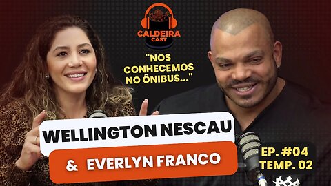 Caldeira Cast #47 - Wellington Nescau e Everlyn Franco