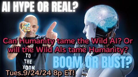 ON DEMAND! From- Sep.24,'24: AI Hype or Real? AI Boom or Bust? Who will win? Will AI take over the world and rule humanity, or will humanity take over the AIs?