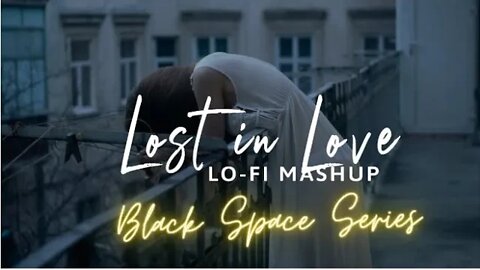 Lost in Love | Lofi Mashup 2021 | Black Space Series