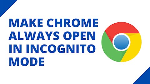 How to make Google Chrome always open in incognito mode on Windows 10