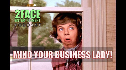 2Face Ent. Podcast - Ep. 91: MIND YOUR BUSINESS LADY!