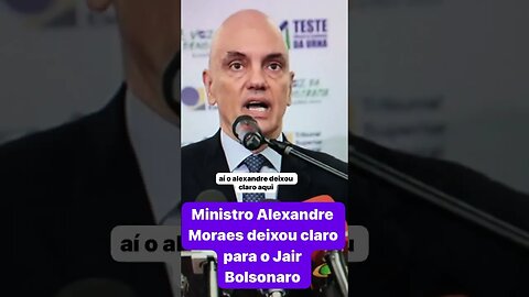 MinistroAlexandre de Moraes deixa recado para Jair Bolsonaro