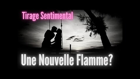 Tirage Sentimental - Une Nouvelle Flamme?