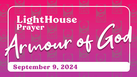 Lighthouse Prayer: Armour of God // September 9, 2024