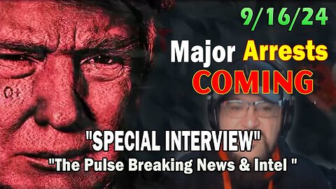 Major Decode Situation Update 9/16/24: "Major Arrests Coming: SPECIAL INTERVIEW"