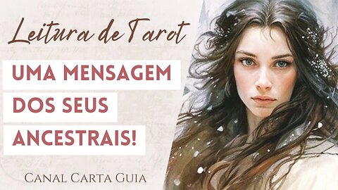 UMA MENSAGEM DOS SEUS ANCESTRAIS! O QUE ELES GOSTARIAM DE TE DIZER? | LEITURA DE TAROT