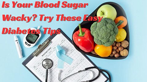 Is Your Blood Sugar Wacky? Try These Easy Diabetes Tips