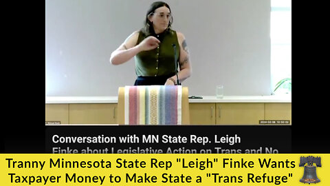 Tranny Minnesota State Rep "Leigh" Finke Wants Taxpayer Money to Make State a "Trans Refuge"