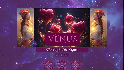 VENUS: Love & Beauty Thru The Signs ✨💜🌸