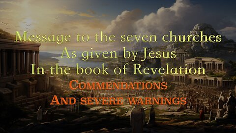 MESSAGE TO THE SEVEN CHURCHES COMMENDATIONS AND WARNINGS