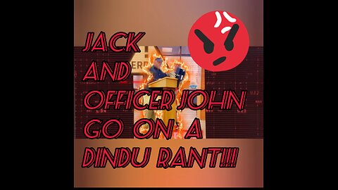 Jack and Officer John Go On A Dindu Rant!!!