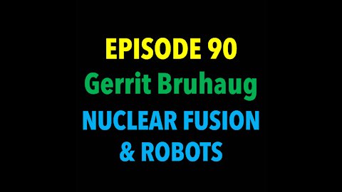 TPC #90: Gerrit Bruhaug (Nuclear Fusion & Robots)