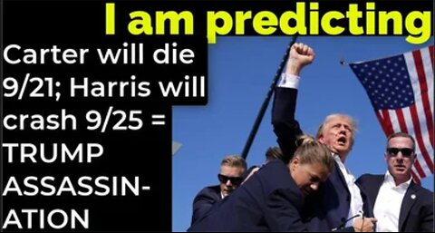 I am predicting: Carter will die 9/21; Harris' will crash 9/25 = TRUMP ASSASSINATION PROPHECY