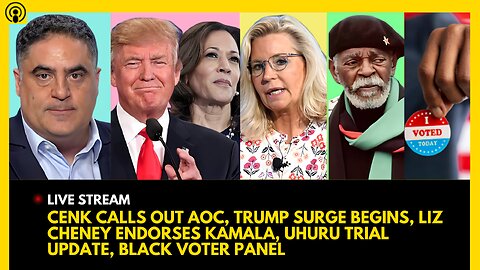 CENK CALLS OUT AOC, TRUMP SURGE BEGINS, LIZ CHENEY ENDORSES KAMALA, UHURU TRIAL, BLACK VOTER PANEL