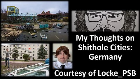 My Thoughts on Shithole Cities: Germany (Courtesy of Locke PSB)