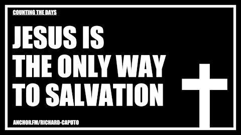 JESUS is the Only Way to Salvation