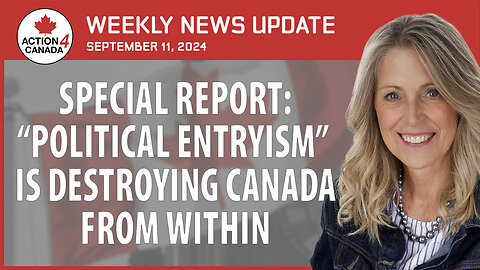 Special Report: Political Entryism Is Destroying Canada From Within With Tanya Gaw, Sept 11, 2024